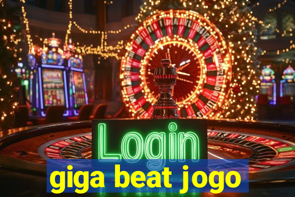 giga beat jogo